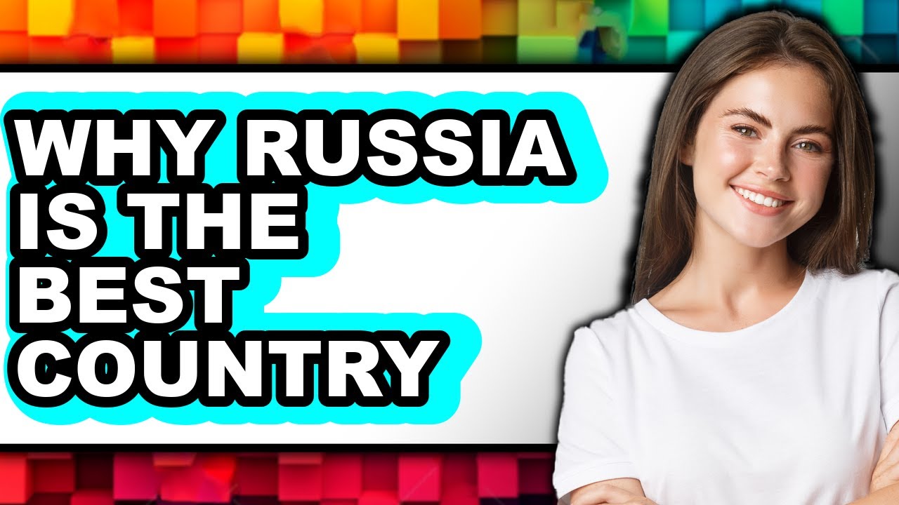 Why Russia is the Best Country - Answered