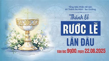 Trực tiếp Thánh lễ Rước Lễ Lần Đầu 22/06/2025