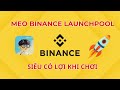 Mẹo Chơi Launchpool Binance Được Nhiều Token (Cực Có Ích Nha)