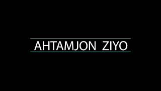 Ahtamjon ziyo | Ахтамжон зиё