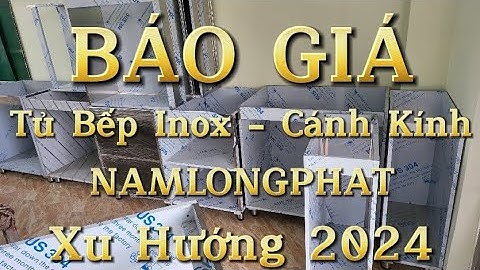 BÁO GIÁ TỦ BẾP INOX CAO CẤP - CÁNH KÍNH CƯỜNG LỰC Tại NAMLONGPHAT_ XU HƯỚNG LÀM TỦ BẾP INOX 2024