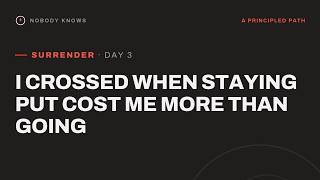 Surrender Day 3: I Crossed When Staying Put Cost Me More Than Going