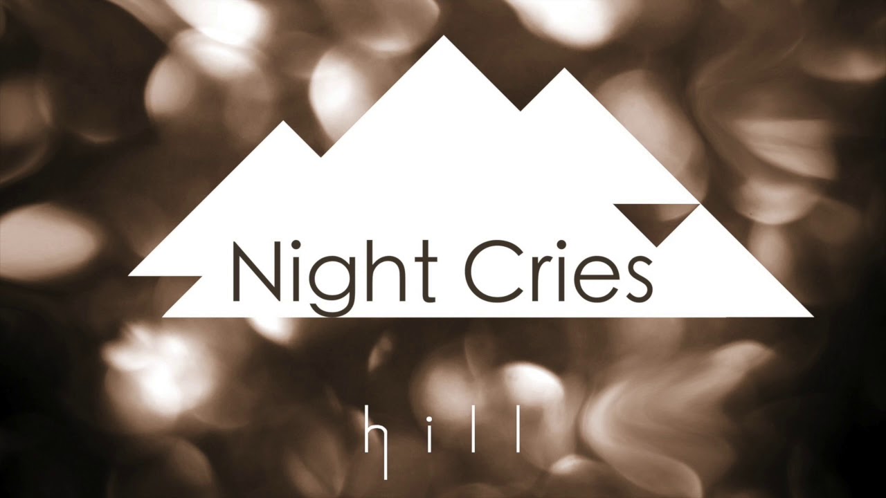 Watch "Night Cries" by hill on YouTube Watch "Night Cries" by hill on YouTube