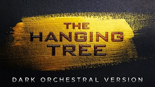 The Hanging Tree | The Ballad of Songbirds & Snakes - DARK ORCHESTRAL VERSION