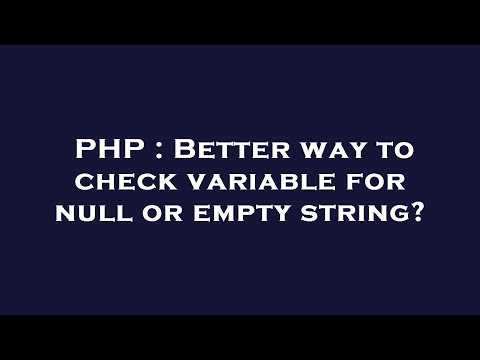 PHP : Better way to check variable for null or empty string?