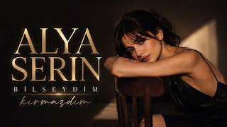 Alya Serin - Bilseydim Kırmazdım ( Audıo)