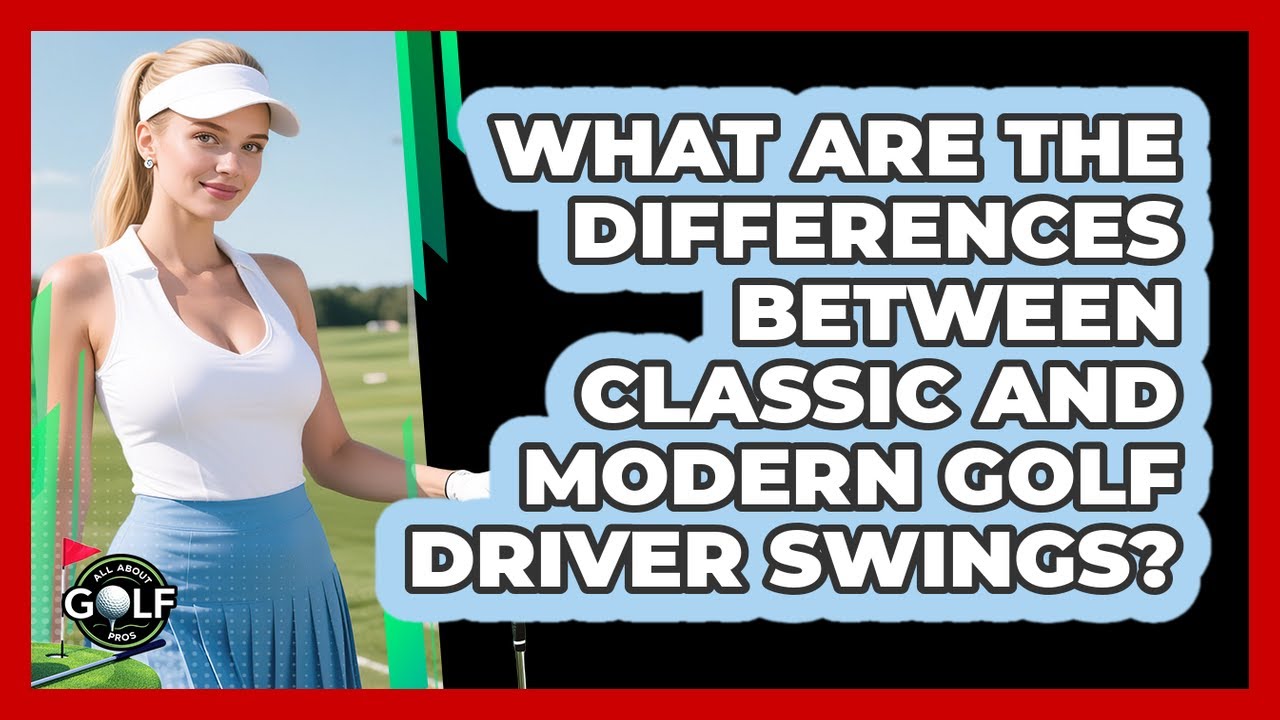 What Are The Differences Between Classic And Modern Golf Driver Swings? - All About Golf Pros