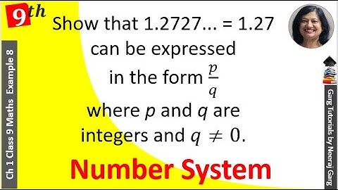 Show that 1.272727... = 1.27 can be expressed in the form p/q  where p and q are integers and 𝑞≠0