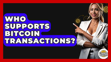 Who Supports Bitcoin Transactions? - CryptoBasics360.com