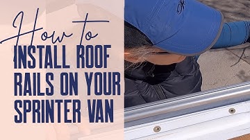 Installing Roof Rails on a Sprinter Van  |  Van Build Series  |  Ep. 5
