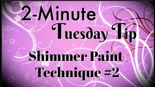 Shimmer Paint Technique #2 | 2-Minute Tuesday Tip