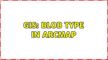 GIS: BLOB TYPE in Arcmap (2 Solutions!!)