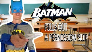 BATMAN FILLS OUT A PERMISSION SLIP