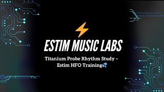 Titanium Probe Rhythm Study – Estim HFO Training