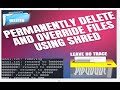 HOW HACKERS PERMANENTLY DESTROY OR OVERRIDE FILES AND LEAVE NO EVIDENCE USING SHRED.