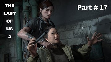 THE LAST OF US 2 Walkthrough Gameplay - Part # 17 1080P HD
