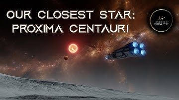 Journey to Proxima Centauri: Our Closest Stellar Neighbor!