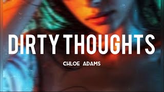 Dirty Thoughts - Chloe Adams (Lyrics)