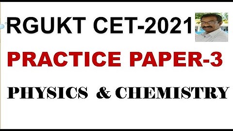 AP-IIIT (RGUKT)  CET - 2021 /  PRACTICE  PAPER- 3  @   PHYSICS & CHEMISTRY # AS PER REDUCED SYLLABUS