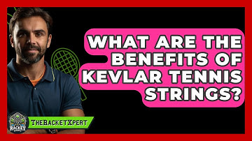What Are The Benefits Of Kevlar Tennis Strings? - The Racket Xpert