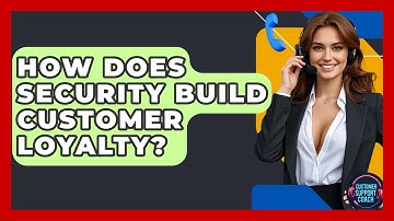 How Does Security Build Customer Loyalty? - Customer Support Coach