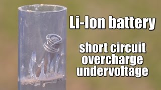 Li-Ion battery short circuit,overcharge,undervoltage EXPERIMENT