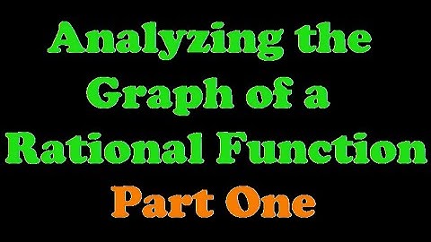 Analyzing the Graph of a Rational Function: Part One [4.3-1]