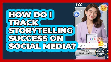 How Do I Track Storytelling Success On Social Media? - Social Media Business Playbook