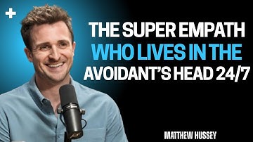 The Super Empath Who Lives in the Avoidant’s Head 24/7 - Matthew Hussey