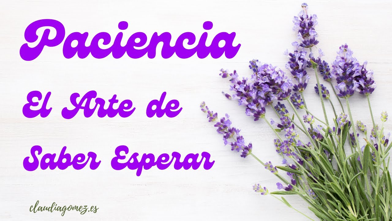 Aprende el ARTE de Saber ESPERAR - Cómo tener PACIENCIA -