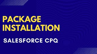 Salesforce CPQ Package Installation