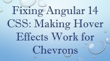 Fixing Angular 14 CSS: Making Hover Effects Work for Chevrons