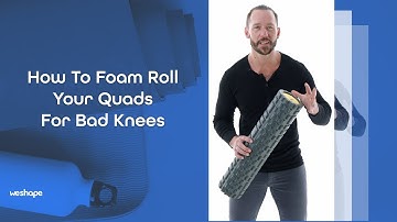 How To Foam Roll Your Quads For Bad Knees