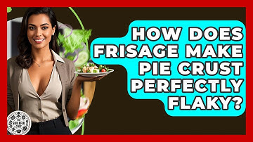 How Does Frisage Make Pie Crust Perfectly Flaky? - The Skillful Chef