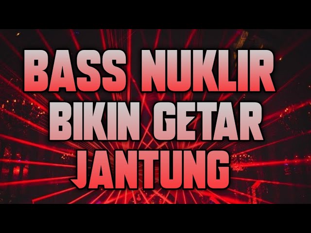DJ TERBARU 2023 FULL BASS ( BASS NUKLIR BIKIN GETAR JANTUNG ) class=