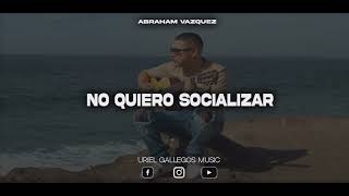 NO QUIERO SOCIALIZAR - ABRAHAM VÁZQUEZ (AUDIO 2021)