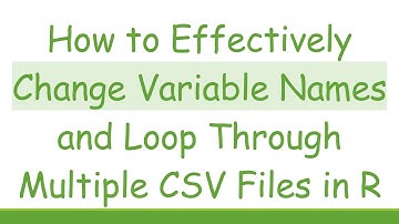 How to Effectively Change Variable Names and Loop Through Multiple CSV Files in R
