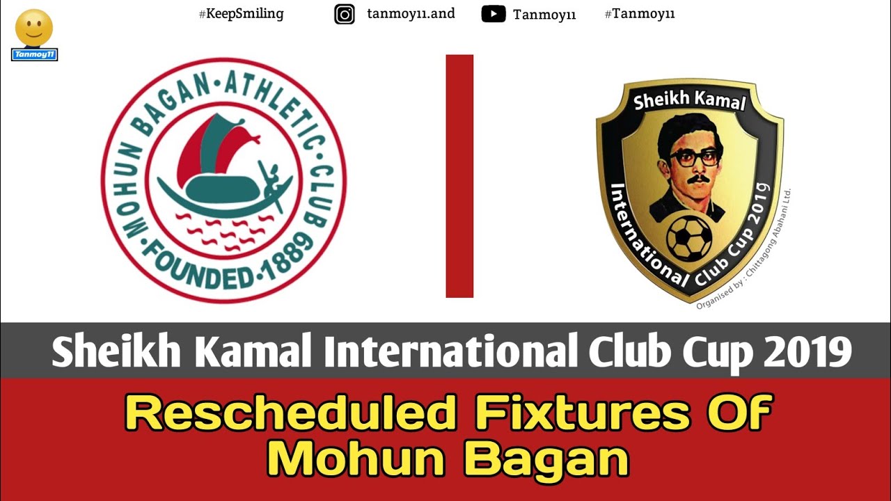 Rescheduled Fixtures Of Mohun Bagan || Sheikh Kamal International Club Cup 2019 || Tanmoy11