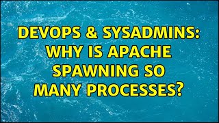 DevOps & SysAdmins: Why is Apache spawning so many processes? (2 Solutions!!) Wealth