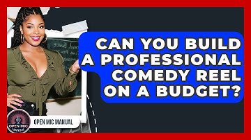Can You Build A Professional Comedy Reel On A Budget? - Open Mic Manual