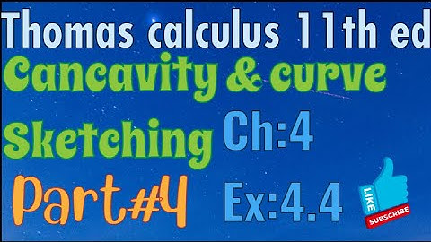 Ex#4.4 Ch:4||Cancavity & curve sketching ||Thomas calculus 11th Ed ||full exercise solution