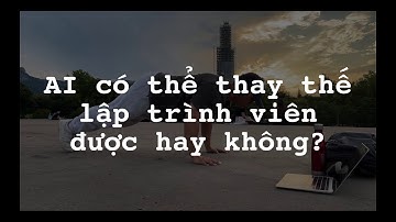 AI có thay thế lập trình viên không? Sự thật sau những lời đồn