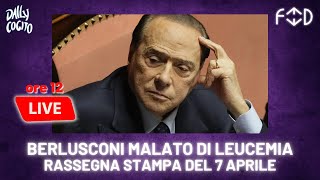 🔴 FEED: Berlusconi malato di leucemia in terapia intensiva - rassegna stampa del 7 aprile 2023
