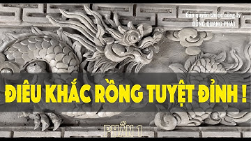 PHẦN 1 - Điêu khắc Rồng Tuyệt Đỉnh | ĐẶNG QUANG HÙNG