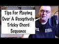 Tips For Playing Over A Deceptively Tricky Chord Sequence