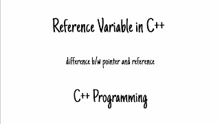 Reference Variable in C++ | C++ Programming | Difference between Pointer and Reference | C Basics