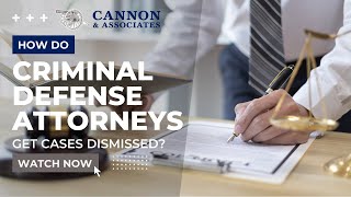 How do Criminal Defense Attorneys get Cases Dismissed?