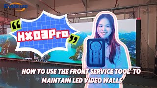 Front Maintenance Tool丨How to Use the Front Service Tool HX03Pro to Maintain LED Video Walls