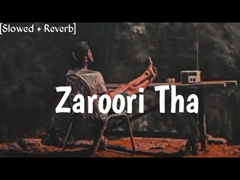 Zaroori Tha ~ [Slowed + Reverb] ~ Rahat Fatey Ali Khan ............『IGNORE』 『BOY 』