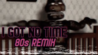 FNAF 4 | I Got No Time (80s Remix) - The Living Tombstone